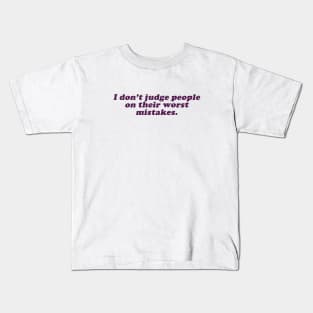 I don't judge people on their worst mistakes Kids T-Shirt